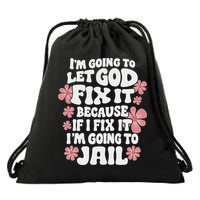 Let God Fix It Because If I Fix It I'm Going To Jail Funny Drawstring Bag