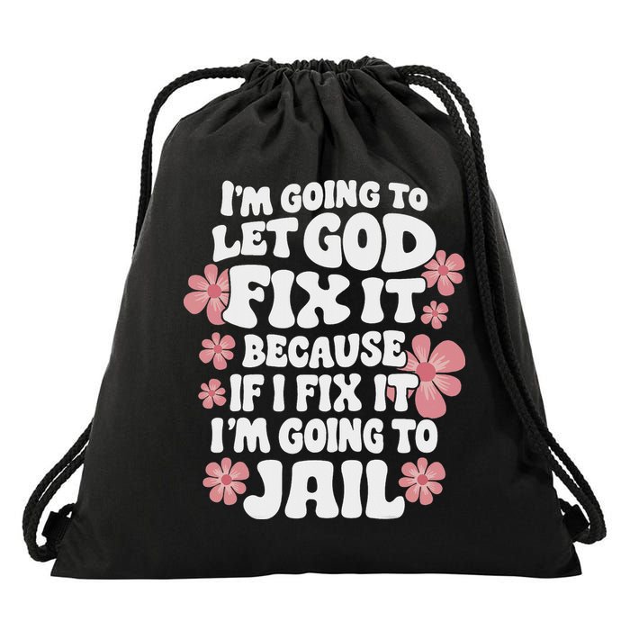 Let God Fix It Because If I Fix It I'm Going To Jail Funny Drawstring Bag