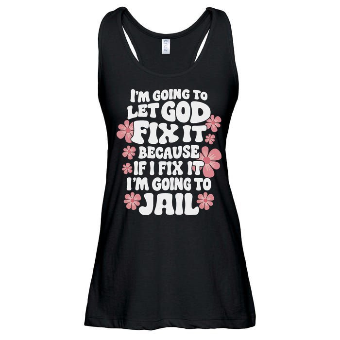 Let God Fix It Because If I Fix It I'm Going To Jail Funny Ladies Essential Flowy Tank