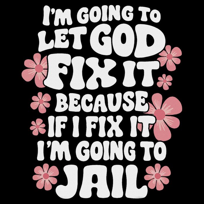 Let God Fix It Because If I Fix It I'm Going To Jail Funny Flat Bill Trucker Hat