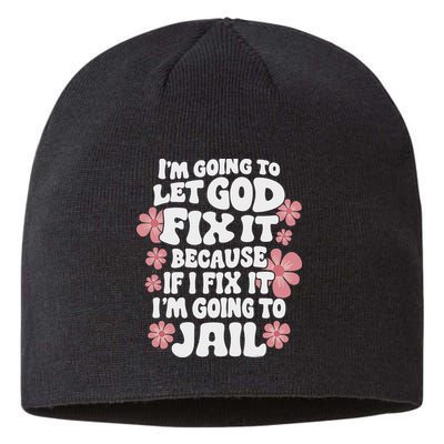 Let God Fix It Because If I Fix It I'm Going To Jail Funny Sustainable Beanie