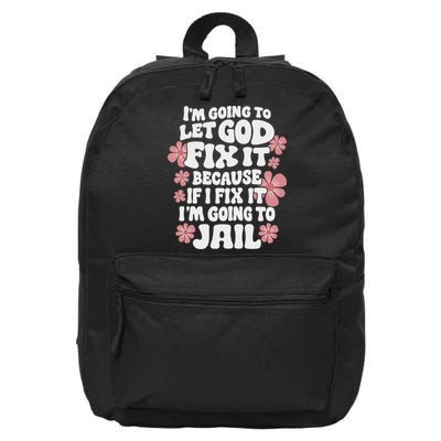 Let God Fix It Because If I Fix It I'm Going To Jail Funny 16 in Basic Backpack