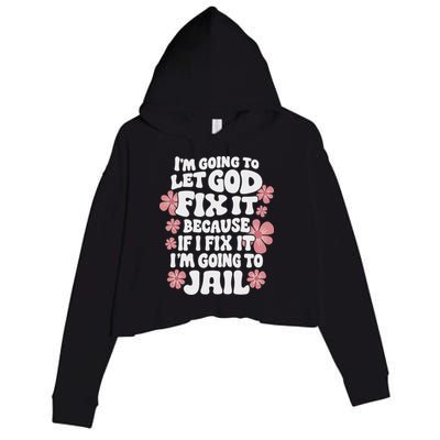 Let God Fix It Because If I Fix It I'm Going To Jail Funny Crop Fleece Hoodie