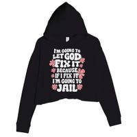 Let God Fix It Because If I Fix It I'm Going To Jail Funny Crop Fleece Hoodie