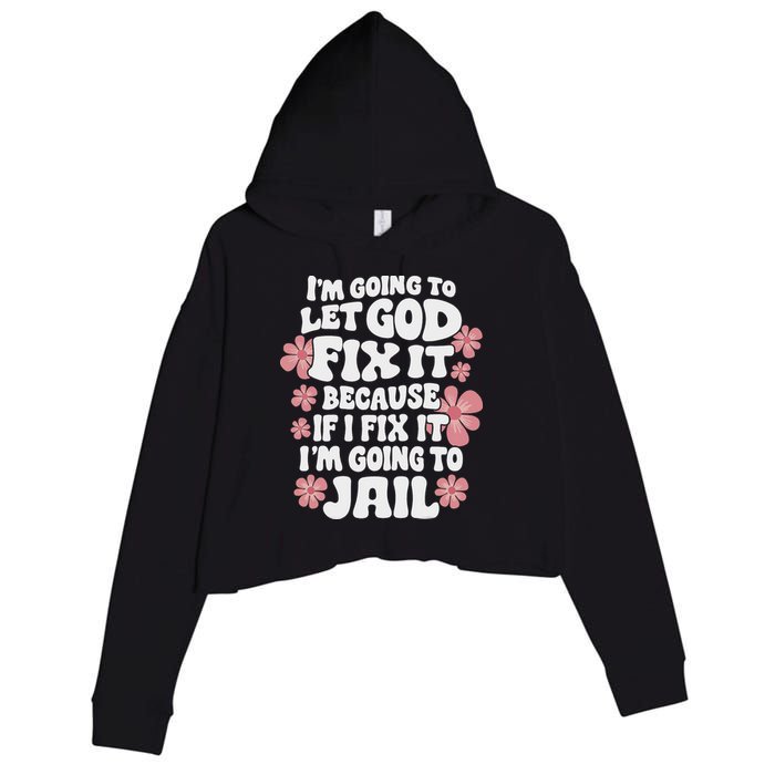 Let God Fix It Because If I Fix It I'm Going To Jail Funny Crop Fleece Hoodie