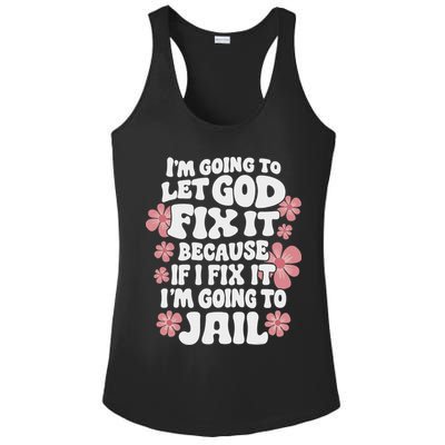 Let God Fix It Because If I Fix It I'm Going To Jail Funny Ladies PosiCharge Competitor Racerback Tank