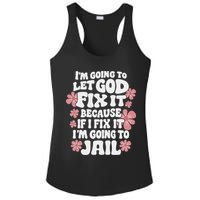Let God Fix It Because If I Fix It I'm Going To Jail Funny Ladies PosiCharge Competitor Racerback Tank