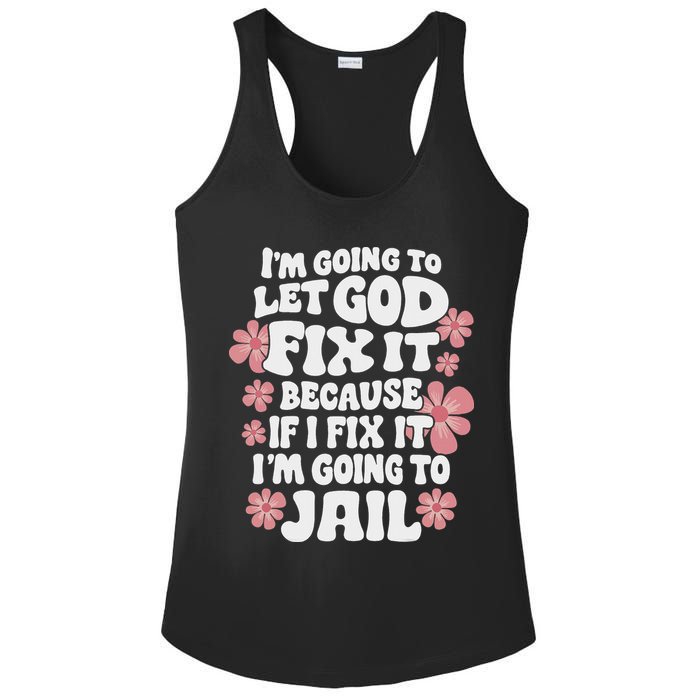 Let God Fix It Because If I Fix It I'm Going To Jail Funny Ladies PosiCharge Competitor Racerback Tank