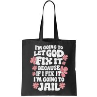 Let God Fix It Because If I Fix It I'm Going To Jail Funny Bag