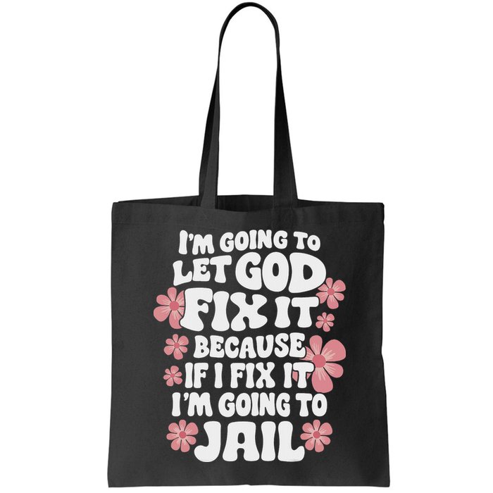 Let God Fix It Because If I Fix It I'm Going To Jail Funny Bag