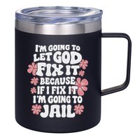 Let God Fix It Because If I Fix It I'm Going To Jail Funny 12oz Stainless Steel Coffee Mug