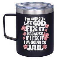 Let God Fix It Because If I Fix It I'm Going To Jail Funny 12oz Stainless Steel Coffee Mug