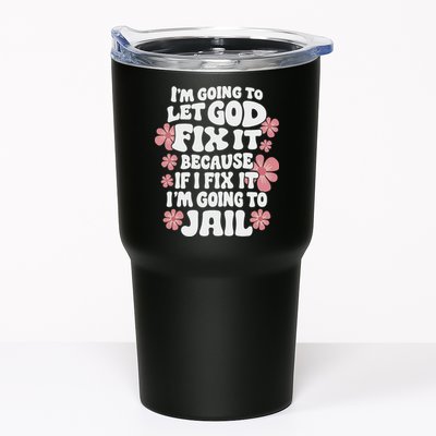 Let God Fix It Because If I Fix It I'm Going To Jail Funny Tumbler