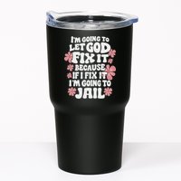 Let God Fix It Because If I Fix It I'm Going To Jail Funny Tumbler