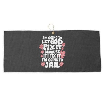 Let God Fix It Because If I Fix It I'm Going To Jail Funny Large Microfiber Waffle Golf Towel