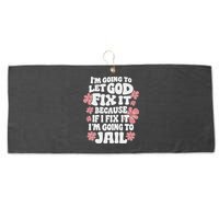 Let God Fix It Because If I Fix It I'm Going To Jail Funny Large Microfiber Waffle Golf Towel