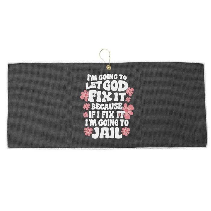 Let God Fix It Because If I Fix It I'm Going To Jail Funny Large Microfiber Waffle Golf Towel