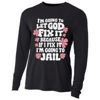 Let God Fix It Because If I Fix It I'm Going To Jail Funny Cooling Performance Long Sleeve Crew