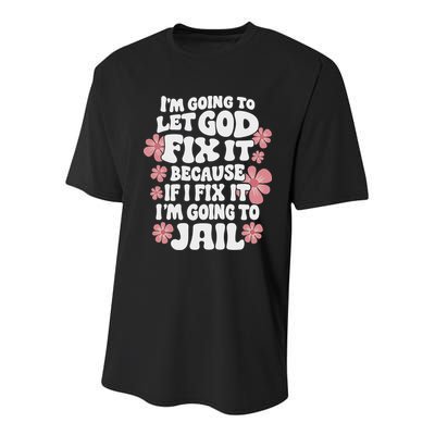 Let God Fix It Because If I Fix It I'm Going To Jail Funny Youth Performance Sprint T-Shirt