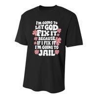 Let God Fix It Because If I Fix It I'm Going To Jail Funny Youth Performance Sprint T-Shirt