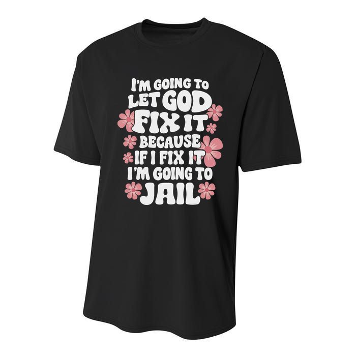 Let God Fix It Because If I Fix It I'm Going To Jail Funny Youth Performance Sprint T-Shirt
