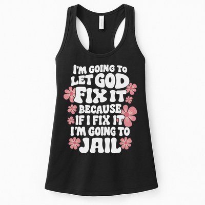 Let God Fix It Because If I Fix It I'm Going To Jail Funny Womens Tank Top