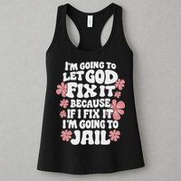 Let God Fix It Because If I Fix It I'm Going To Jail Funny Womens Tank Top