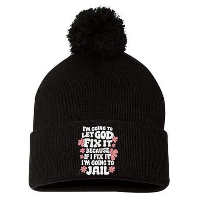 Let God Fix It Because If I Fix It I'm Going To Jail Funny Pom Pom 12in Knit Beanie