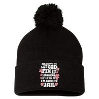 Let God Fix It Because If I Fix It I'm Going To Jail Funny Pom Pom 12in Knit Beanie