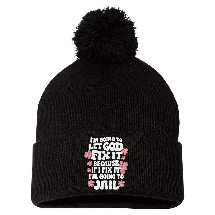 Let God Fix It Because If I Fix It I'm Going To Jail Funny Pom Pom 12in Knit Beanie