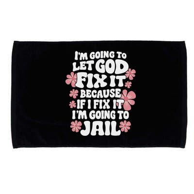 Let God Fix It Because If I Fix It I'm Going To Jail Funny Microfiber Hand Towel