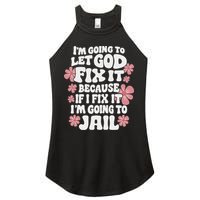 Let God Fix It Because If I Fix It I'm Going To Jail Funny Women's Perfect Tri Rocker Tank