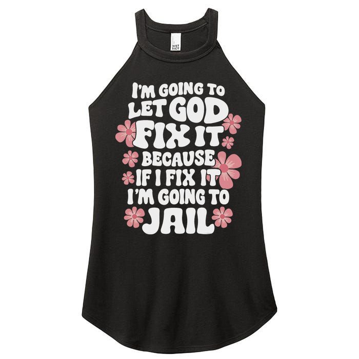 Let God Fix It Because If I Fix It I'm Going To Jail Funny Women's Perfect Tri Rocker Tank