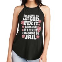 Let God Fix It Because If I Fix It I'm Going To Jail Funny Women's Perfect Tri Rocker Tank