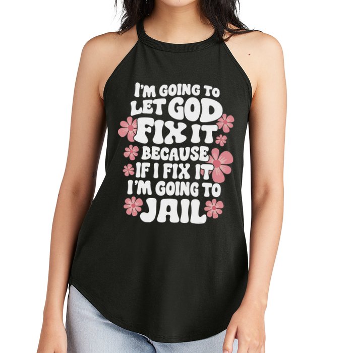Let God Fix It Because If I Fix It I'm Going To Jail Funny Women's Perfect Tri Rocker Tank
