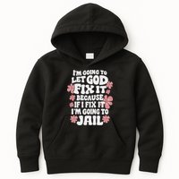 Let God Fix It Because If I Fix It I'm Going To Jail Funny Kids Hoodie