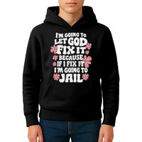Let God Fix It Because If I Fix It I'm Going To Jail Funny Kids Hoodie