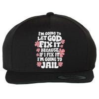 Let God Fix It Because If I Fix It I'm Going To Jail Funny Wool Snapback Cap