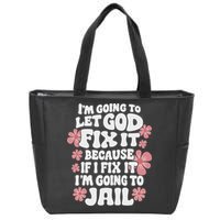 Let God Fix It Because If I Fix It I'm Going To Jail Funny Zip Tote Bag