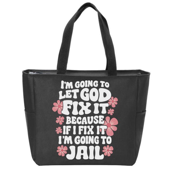 Let God Fix It Because If I Fix It I'm Going To Jail Funny Zip Tote Bag