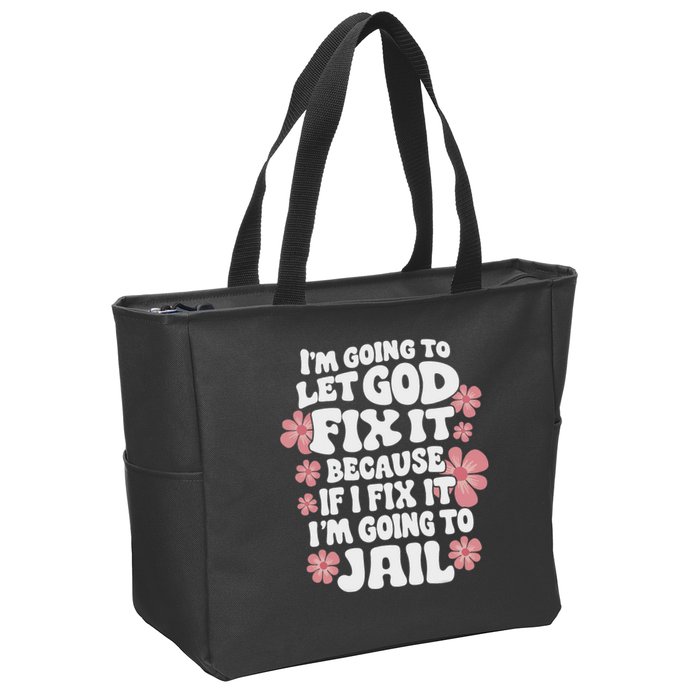 Let God Fix It Because If I Fix It I'm Going To Jail Funny Zip Tote Bag
