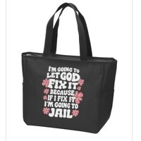Let God Fix It Because If I Fix It I'm Going To Jail Funny Zip Tote Bag