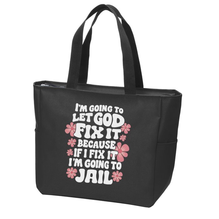 Let God Fix It Because If I Fix It I'm Going To Jail Funny Zip Tote Bag