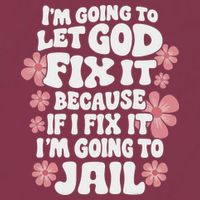 Let God Fix It Because If I Fix It I'm Going To Jail Funny 16oz Travel Tumbler