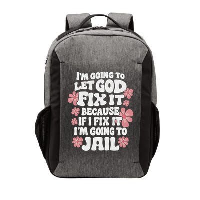 Let God Fix It Because If I Fix It I'm Going To Jail Funny Vector Backpack