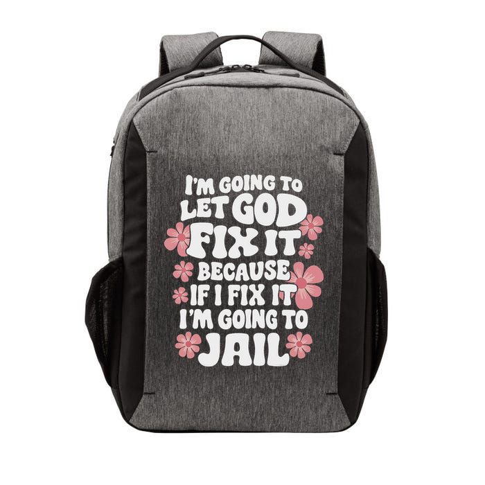 Let God Fix It Because If I Fix It I'm Going To Jail Funny Vector Backpack