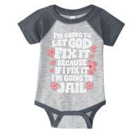 Let God Fix It Because If I Fix It I'm Going To Jail Funny Infant Baby Jersey Bodysuit