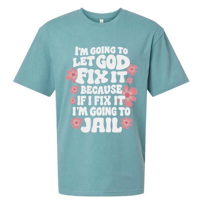Let God Fix It Because If I Fix It I'm Going To Jail Funny Sueded Cloud Jersey T-Shirt