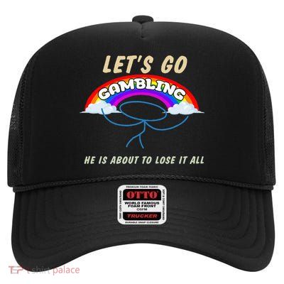 Let’S Go Gambling He Is About To Lose It All Funny High Crown Mesh Back Trucker Hat