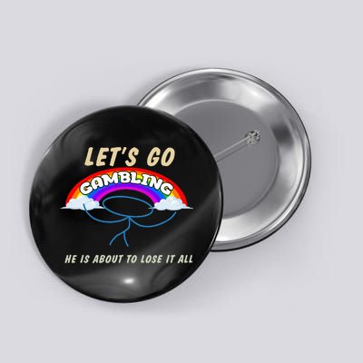 Let’S Go Gambling He Is About To Lose It All Funny Button